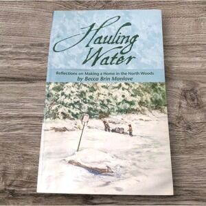 Signed Hauling Water Manlove Ely MN Home Reflections North Woods Making Book